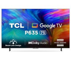 TCL 75P635 189.5 cm Bezel-Less Series 4K Ultra HD Smart LED Google TV